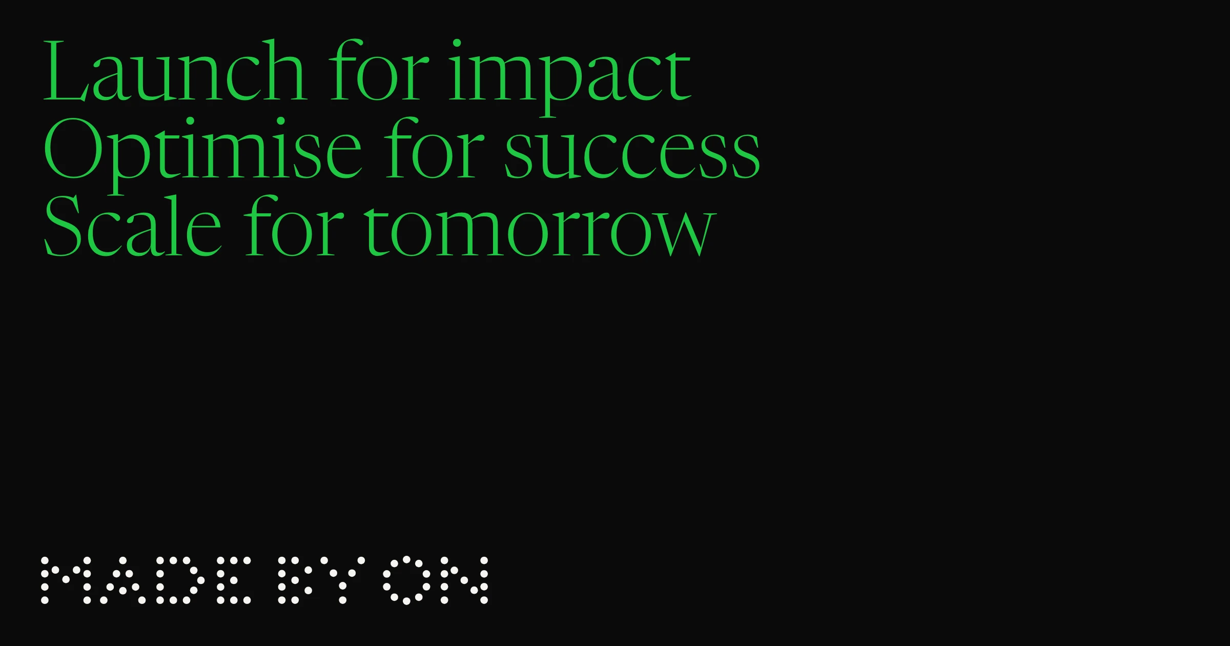 The home page’s social card, reading “Launch for impact, Optimise for success, Scale for tomorrow” in green serif type on black above the dot-matrix Made by ON wordmark.